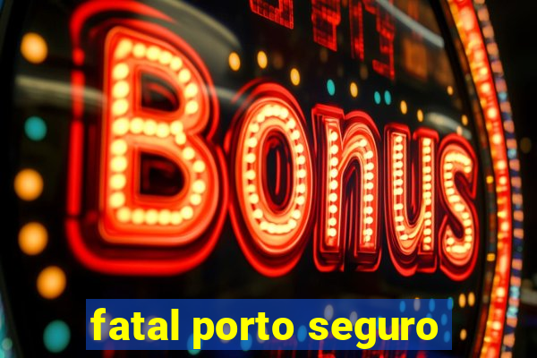 fatal porto seguro